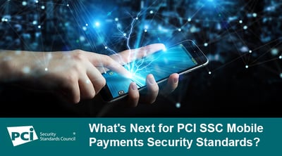 What's Next for PCI SSC Mobile Payments Security Standards? - Featured Image