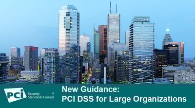 New Guidance: PCI DSS for Large Organizations - Featured Image